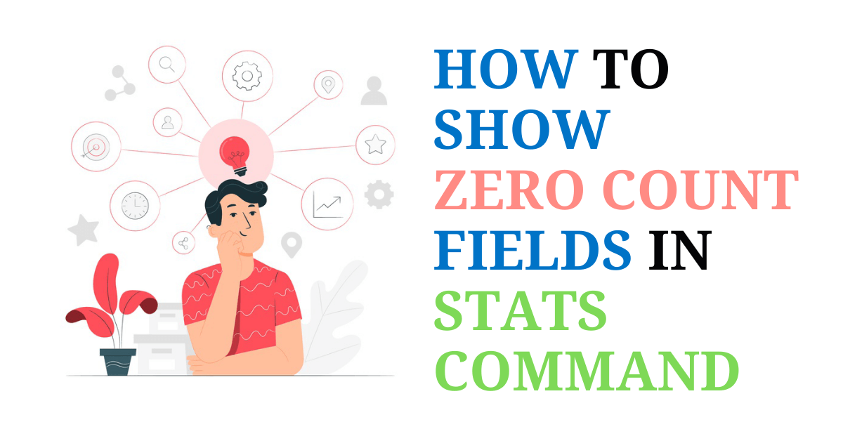 How to show Zero count fields in stats command