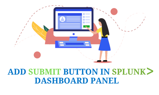 ADD SUBMIT BUTTON IN Splunk dashboard panel