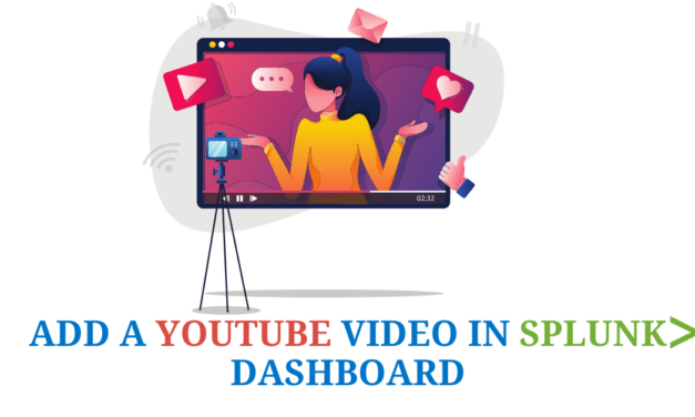 Add a Youtube Video in Splunk Dashboard