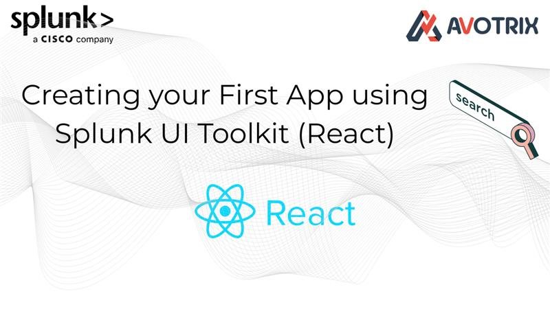Creating your First App using Splunk UI Toolkit (React)