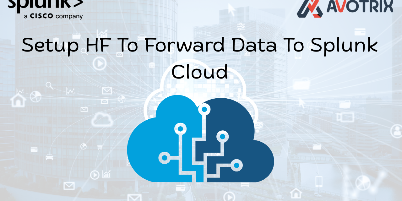 Setup HF to Forward data to Splunk Cloud
