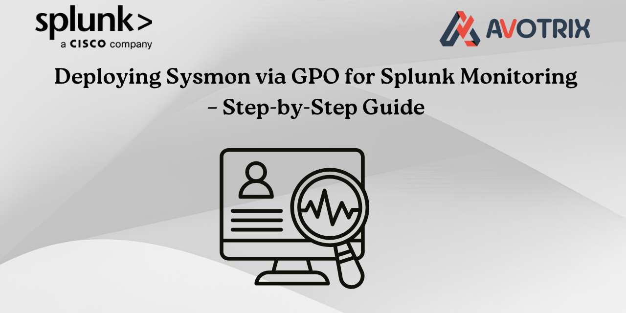 Deploying Sysmon via GPO for Splunk Monitoring – Step-by-Step Guide ...